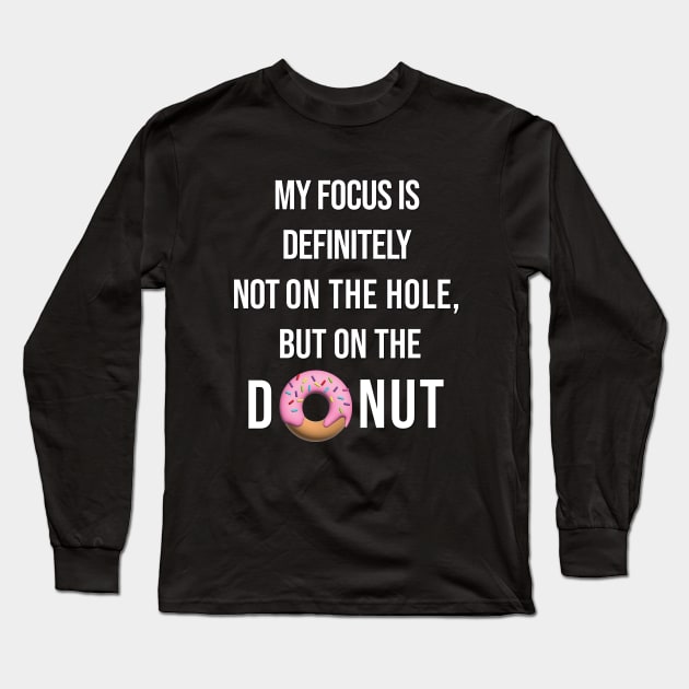 My focus is definitely not on the hole, but on the donut. Long Sleeve T-Shirt by Teesagor